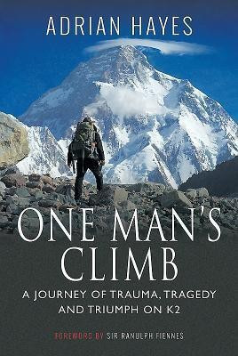 One Man's Climb - A Journey of Trauma, Tragedy and Triumph on K2(English, Paperback, Adrian Hayes,)