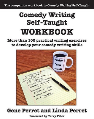 Comedy Writing Self-Taught Workbook: More than 100 Practical Writing Exercises to Develop Your Comedy Writing Skills(English, Paperback, Perret Gene)
