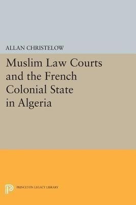 Muslim Law Courts and the French Colonial State in Algeria(English, Paperback, Christelow Allan)