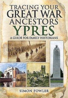 Tracing Your Great War Ancestors: Ypres: A Guide for Family Historians(English, Paperback, Fowler Simon)