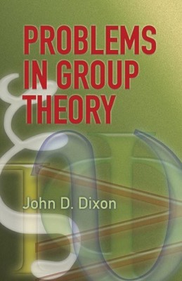 Problems in Group Theory(English, Paperback, Dixon John D.)