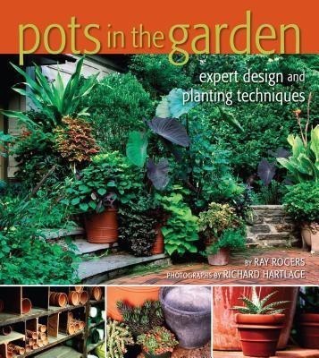 Pots in the Garden: Expert Design and Planting Techniques(English, Hardcover, Rogers Ray)