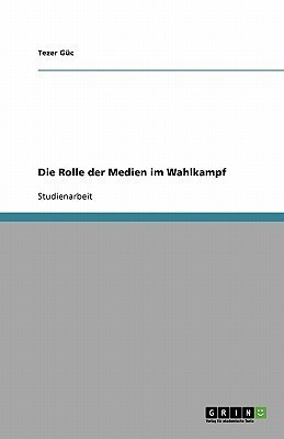 Die Rolle der Medien im Wahlkampf(German, Paperback, Guc Tezer)