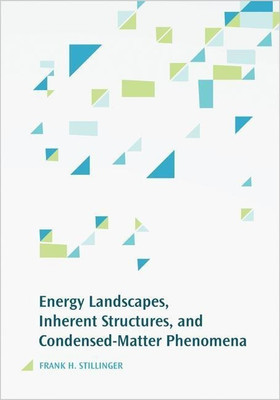 Energy Landscapes, Inherent Structures, and Condensed-Matter Phenomena(English, Hardcover, Stillinger Frank H.)