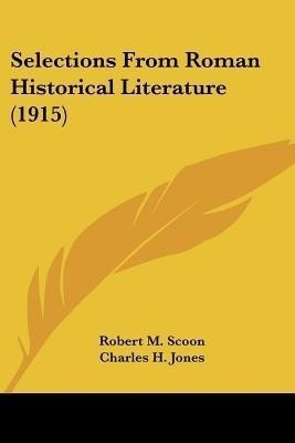Selections From Roman Historical Literature (1915)(English, Paperback, unknown)