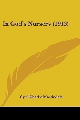 In God's Nursery (1913)(English, Paperback, Martindale Cyril Charlie)