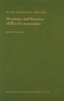 Plant Strategies and the Dynamics and Structure of Plant Communities(English, Paperback, Tilman David)