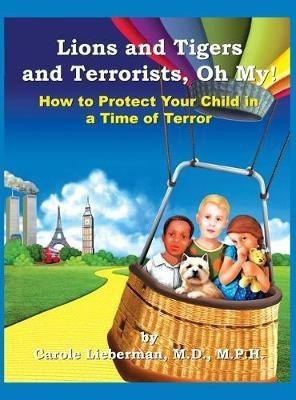 Lions and Tigers and Terrorists, Oh My!(English, Hardcover, Lieberman M P H Carole M D)