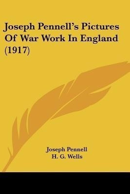 Joseph Pennell's Pictures Of War Work In England (1917)(English, Paperback, Pennell Joseph)