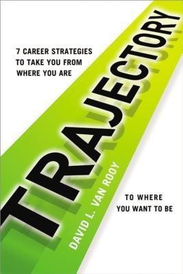 Trajectory: 7 Career Strategies to Take You from Where You Are to Where You Need to Be(English, Paperback, Van Rooy David L.)