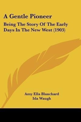 A Gentle Pioneer(English, Paperback, Blanchard Amy Ella)