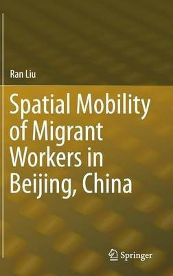 Spatial Mobility of Migrant Workers in Beijing, China(English, Hardcover, Liu Ran)