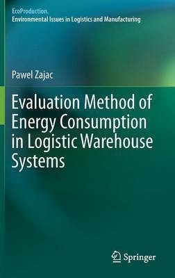 Evaluation Method of Energy Consumption in Logistic Warehouse Systems(English, Hardcover, Zajac Pawel)