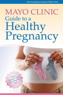 Mayo Clinic Guide to a Healthy Pregnancy(English, Paperback, Clinic the pregnancy experts at Mayo)