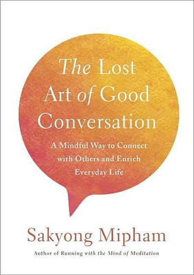 The Lost Art Of Good Conversation(English, Hardcover, Mipham Sakyong)