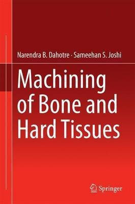 Machining of Bone and Hard Tissues(English, Hardcover, Dahotre Narendra B.)