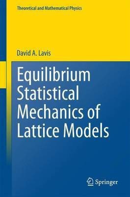 Equilibrium Statistical Mechanics of Lattice Models(English, Hardcover, Lavis David A.)