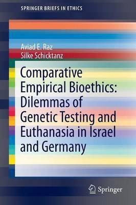 Comparative Empirical Bioethics: Dilemmas of Genetic Testing and Euthanasia in Israel and Germany(English, Paperback, Raz Aviad E.)