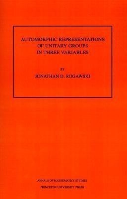 Automorphic Representation of Unitary Groups in Three Variables(English, Paperback, Rogawski Jonathan David)