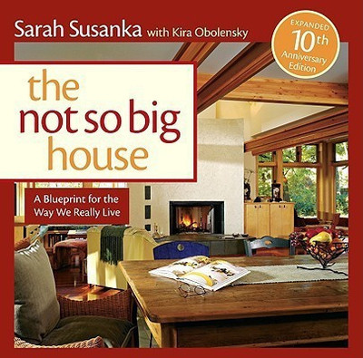 Not So Big House: A Blueprint for the Way We Really Live(English, Paperback, Susanka Sarah)