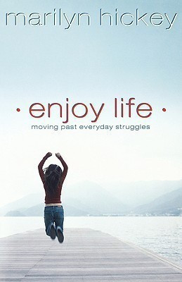 Enjoy Life  - Moving Past Everyday Struggles(English, Paperback, Hickey Marilyn)