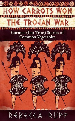 How Carrots Won the Trojan War(English, Paperback, Rupp Rebecca)