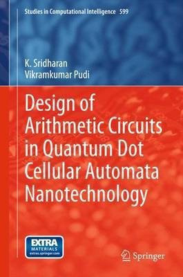 Design of Arithmetic Circuits in Quantum Dot Cellular Automata Nanotechnology(English, Hardcover, Sridharan K.)