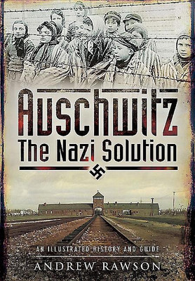 Auschwitz - The Nazi Solution(English, Paperback, Rawson Andrew)