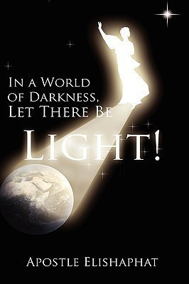 In a World of Darkness, Let There Be Light!(English, Paperback, Elishaphat Apostle)