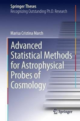 Advanced Statistical Methods for Astrophysical Probes of Cosmology(English, Paperback, March Marisa Cristina)