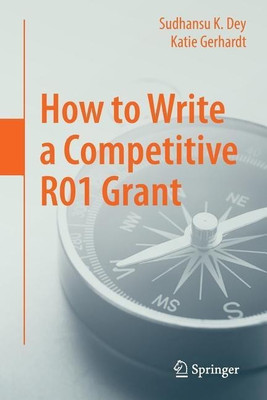 How to Write a Competitive R01 Grant(English, Paperback, Dey Sudhansu K.)