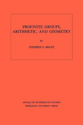 Profinite Groups, Arithmetic, and Geometry(English, Paperback, Shatz Stephen S.)
