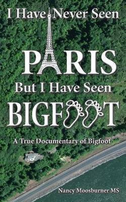 I Have Never Seen Paris but I Have Seen Bigfoot(English, Paperback, Moosburner Nancy)