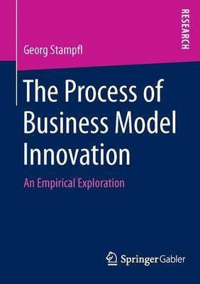 The Process of Business Model Innovation(English, Paperback, Stampfl Georg)