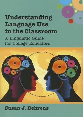 Understanding Language Use in the Classroom(English, Hardcover, Behrens Susan J.)