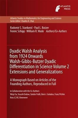 Dyadic Walsh Analysis from 1924 Onwards Walsh-Gibbs-Butzer Dyadic Differentiation in Science Volume 2 Extensions and Generalizations(English, Hardcover, Stankovic Radomir)