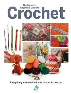 The Complete Beginners Guide to Crochet(English, Hardcover, unknown)