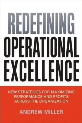 Redefining Operational Excellence: New Strategies for Maximizing Performance and Profits Across the Organization(English, Hardcover, Miller Andrew)