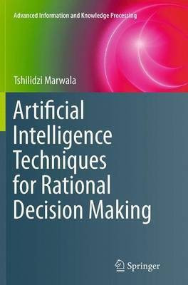 Artificial Intelligence Techniques for Rational Decision Making(English, Paperback, Marwala Tshilidzi)