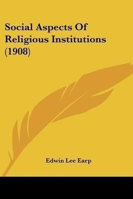 Social Aspects Of Religious Institutions (1908)(English, Paperback, Earp Edwin Lee)