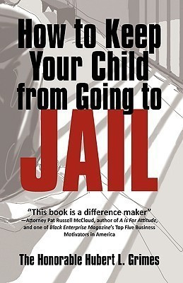 How to Keep Your Child from Going to Jail(English, Hardcover, Grimes The Honorable Hubert L)