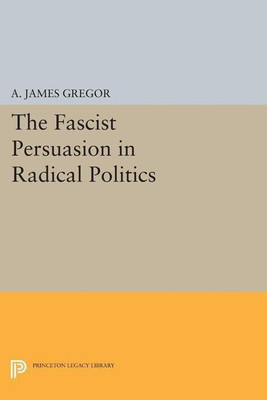 The Fascist Persuasion in Radical Politics(English, Paperback, Gregor A. James)