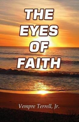 The Eyes of Faith(English, Paperback, Terrell Vempre Jr)