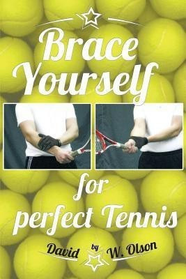 Brace Yourself for Perfect Tennis(English, Paperback, Olson David W)