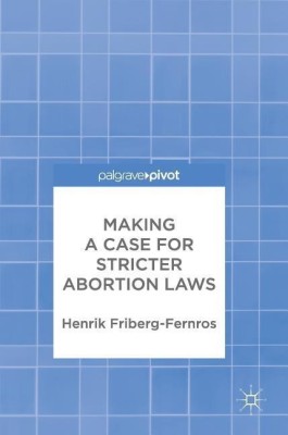 Making a Case for Stricter Abortion Laws(English, Hardcover, Friberg-Fernros Henrik)