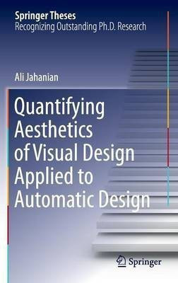 Quantifying Aesthetics of Visual Design Applied to Automatic Design(English, Hardcover, Jahanian Ali)