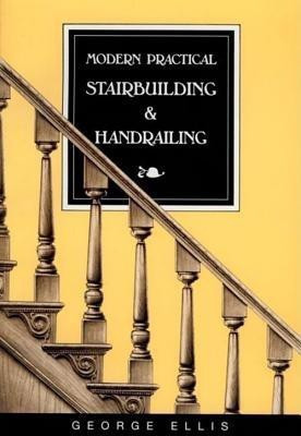 Modern Practical Stairbuilding & Handrailing(English, Paperback, Ellis George)