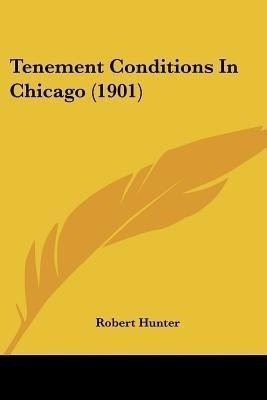 Tenement Conditions In Chicago (1901)(English, Paperback, Hunter Robert PH D)