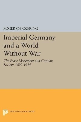 Imperial Germany and a World Without War(English, Paperback, Chickering Roger)