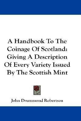A Handbook To The Coinage Of Scotland(English, Paperback, Robertson John Drummond)